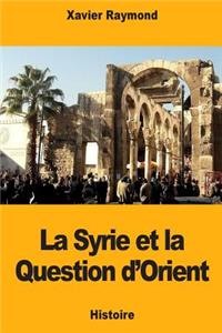 La Syrie et la Question d'Orient