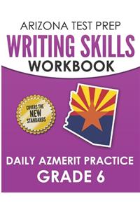 ARIZONA TEST PREP Writing Skills Workbook Daily AzMERIT Practice Grade 6