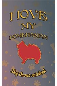I Love My Pomeranian - Dog Owner Notebook