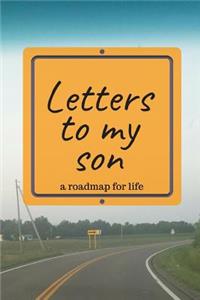 Letters to My Son a Roadmap for Life