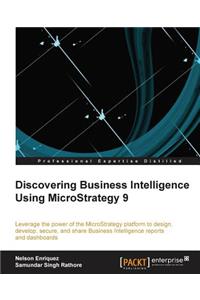 Discovering Business Intelligence Using Microstrategy 9