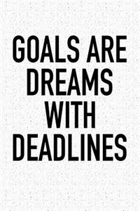 Goals Are Dreams with Deadlines