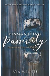 Dismantling Passivity