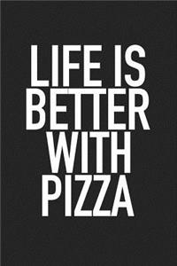 Life Is Better with Pizza