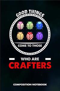 Good Things Come to Those Who Are Crafters