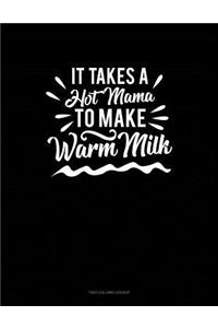 It Takes a Hot Mama to Make Warm Milk