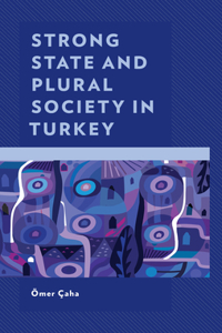 Strong State and Plural Society in Turkey