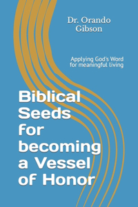 Biblical Seeds for becoming a Vessel of Honor