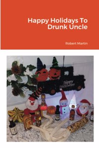 Happy Holidays To Drunk Uncle