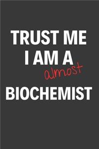 Trust Me I Am Almost A Biochemist