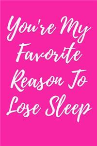 You're My Favorite Reason to Lose Sleep