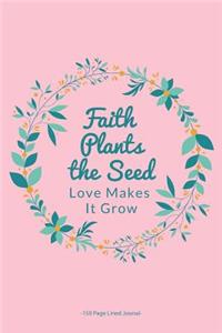 Faith Plants the Seeds Love Makes it Grow