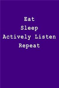 Eat Sleep Actively Listen Repeat