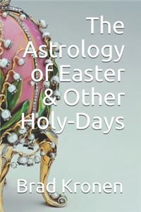 Astrology of Easter & Other Holy-Days