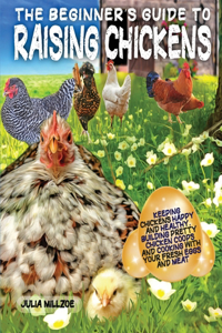 The Beginner's Guide to Raising Chickens