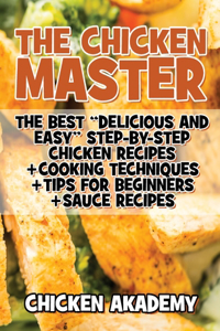 The Chicken Master - The Best Delicious And Easy Step-by-step Chicken Recipes