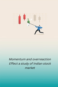 Momentum and overreaction Effect a study of Indian stock market