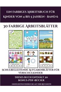 Schulbegleitende Aufgabenblätter für Vorschulkinder (Ein farbiges Arbeitsbuch für Kinder von 4 bis 5 Jahren - Band 6)