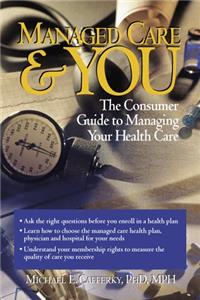 Managed Care & You: A Consumer's Guide to Managing Your Healthcare