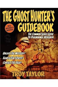 The Ghost Hunter's Guidebook: The Essential Guide to Investigating Reports of Ghosts & Hauntings