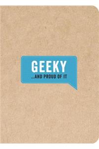 Geeky... And Proud of It