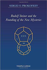 Rudolf Steiner and the Founding of the New Mysteries