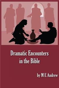 Dramatic Encounters in the Bible