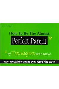 How to be the Almost Perfect Parent