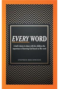 Every Word: A Dad's Desire to Share with His Children the Importance of Knowing God Based on His Word