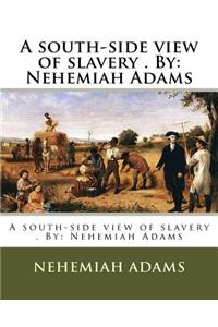 A south-side view of slavery . By