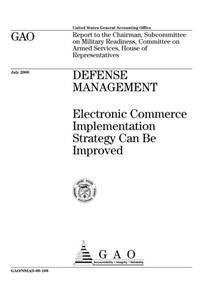 Defense Management: Electronic Commerce Implementation Strategy Can Be Improved