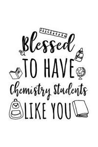 Blessed To Have Chemistry Students Like You