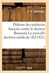 Médecins Français Contre Le Docteur Broussais, Auteur de la Nouvelle Doctrine Médicale T01