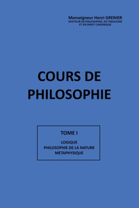 Cours de Philosophie Tome I