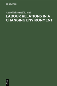 Labour Relations in a Changing Environment: A Publication of the International Industrial Relations Association