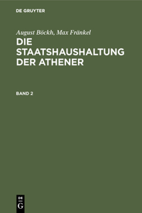 August Böckh; Max Fränkel: Die Staatshaushaltung Der Athener. Band 2