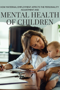 How Maternal Employment Affects (the personality adjustment and mental health of children)