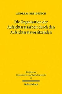 Die Organisation der Aufsichtsratsarbeit durch den Aufsichtsratsvorsitzenden