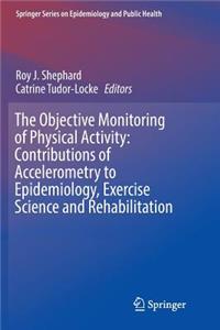 The Objective Monitoring of Physical Activity: Contributions of Accelerometry to Epidemiology, Exercise Science and Rehabilitation