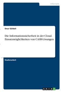 Informationssicherheit in der Cloud. Einsatzmöglichkeiten von CASB-Lösungen