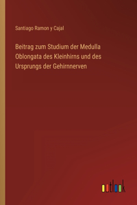 Beitrag zum Studium der Medulla Oblongata des Kleinhirns und des Ursprungs der Gehirnnerven