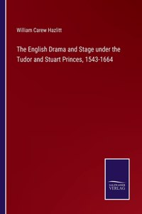 English Drama and Stage under the Tudor and Stuart Princes, 1543-1664