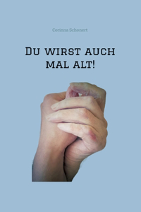 Du wirst auch mal alt!