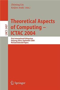 Theoretical Aspects of Computing - Ictac 2004