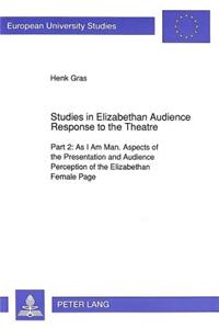 Studies in Elizabethan Audience Response to the Theatre