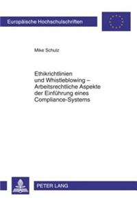 Ethikrichtlinien Und Whistleblowing - Arbeitsrechtliche Aspekte Der Einfuehrung Eines Compliance-Systems