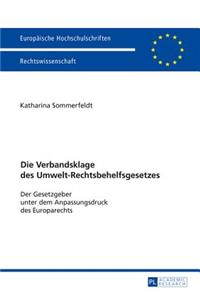 Die Verbandsklage des Umwelt-Rechtsbehelfsgesetzes