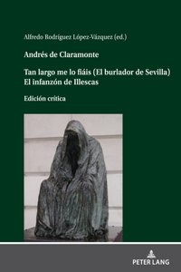Andres de Claramonte Tan largo me lo fiais (El burlador de Sevilla) El infanzon de Illescas