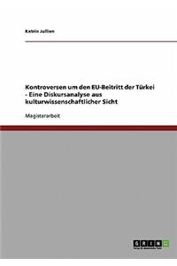 Kontroversen um den EU-Beitritt der Türkei - Eine Diskursanalyse aus kulturwissenschaftlicher Sicht