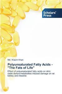 Polyunsaturated Fatty Acids - The Fats of Life